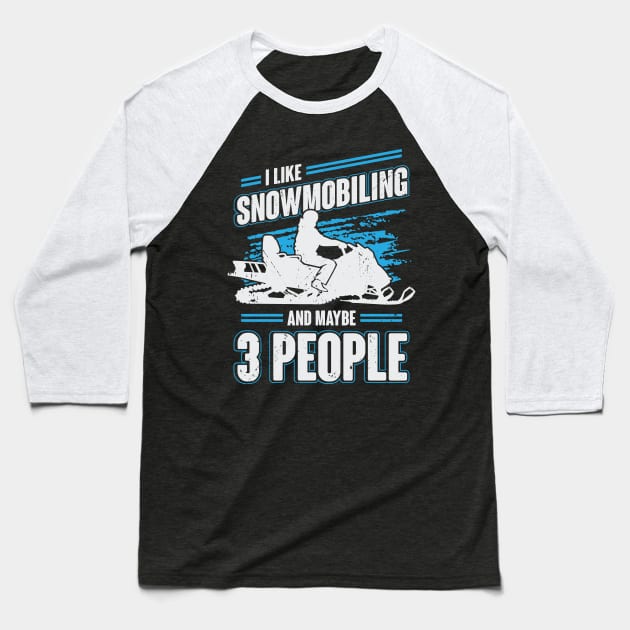 I Like Snowmobiling And Maybe 3 People Baseball T-Shirt by Dolde08